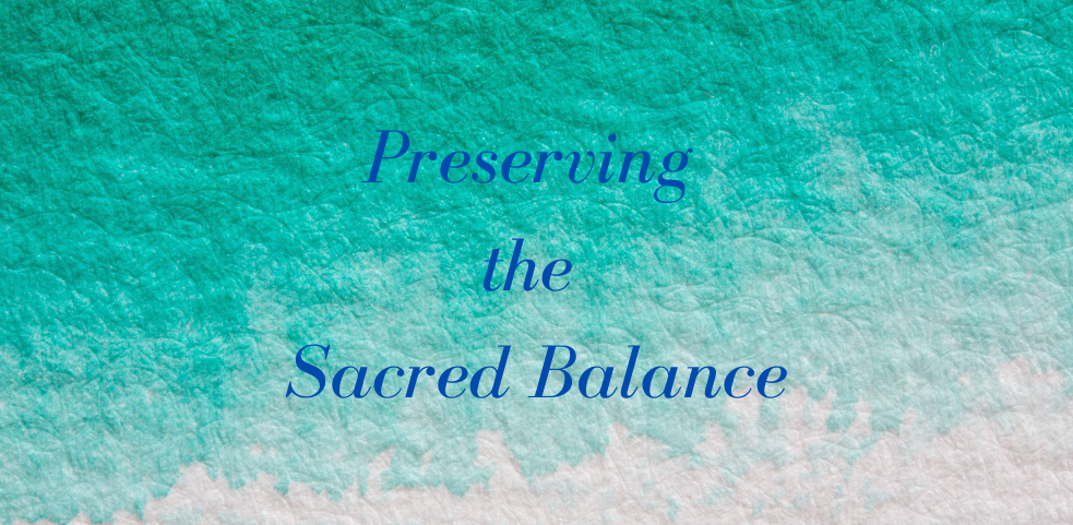You are currently viewing Preserving the Sacred Balance (Online and in Person)