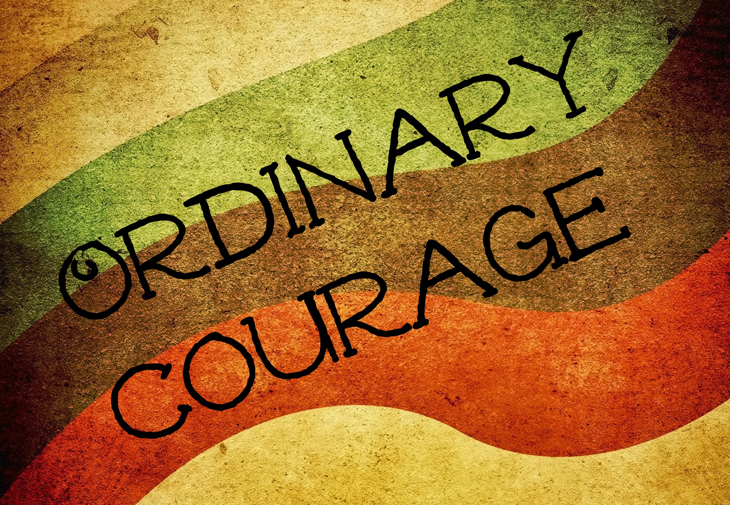 Read more about the article Ordinary Courage (In Person and Online)