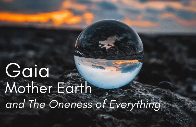 Read more about the article Gaia, Mother Earth and the Oneness of Everything (In Person and Online)